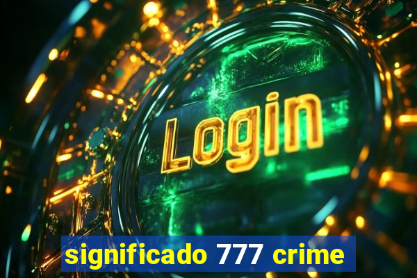 significado 777 crime